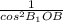 \frac{1}{cos^{2} B_{1} OB}