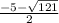 \frac{-5-\sqrt{121} }{2}