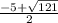 \frac{-5 + \sqrt{121} }{2}