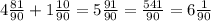 4\frac{81}{90} +1\frac{10}{90} = 5\frac{91}{90} =\frac{541}{90} =6\frac{1}{90}