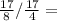 \frac{17}{8}/\frac{17}{4} =