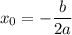 x_0 = -\dfrac{b}{2a}