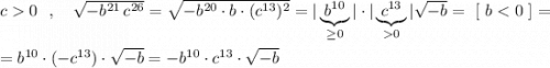 c0\ \ ,\ \ \ \sqrt{-b^{21}\, c^{26}}=\sqrt{-b^{20}\cdot b\cdot (c^{13})^2}=|\underbrace{b^{10}}_{\geq 0}|\cdot |\underbrace {c^{13}}_{0}|\sqrt{-b}=\ [\ b