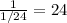 \frac{1}{1/24 } =24