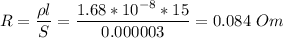 R = \dfrac{\rho l}{S} = \dfrac{1.68*10^{-8} * 15}{0.000003} = 0.084~Om