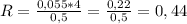 R=\frac{0,055*4}{0,5} =\frac{0,22}{0,5} =0,44