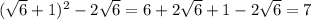 (\sqrt{6} +1)^{2} -2\sqrt{6} =6+2\sqrt{6} +1-2\sqrt{6} =7