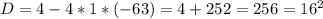 D=4-4*1*(-63)=4+252=256=16^2