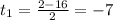 t_1=\frac{2-16}{2}=-7