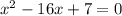 x^{2} -16x+7=0