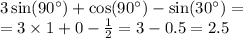 3 \sin(90^{\circ}) + \cos(90^{\circ}) - \sin(30^{\circ}) = \\ = 3 \times 1 + 0 - \frac{1}{2} = 3 - 0.5 = 2.5