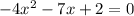 - 4 {x}^{2} - 7x + 2 = 0 \\