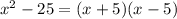 {x}^{2} - 25 = (x + 5)(x - 5)