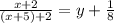 \frac{x + 2}{(x + 5) + 2} = y + \frac{1}{8}