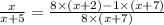 \frac{x }{x + 5} = \frac{8 \times (x + 2) - 1 \times (x + 7)}{8 \times (x + 7)}