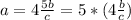 a=4\frac{5b}{c}=5*(4\frac{b}{c})