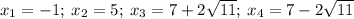 x_{1} =-1;\:x_{2} =5;\:x_{3} =7+2\sqrt{11};\:x_{4} =7-2\sqrt{11}