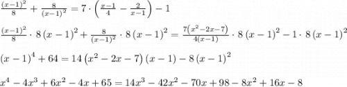 \frac{\left(x-1\right)^2}{8}+\frac{8}{\left(x-1\right)^2}=7\cdot \left(\frac{x-1}{4}-\frac{2}{x-1}\right)-1\\\\\frac{\left(x-1\right)^2}{8}\cdot \:8\left(x-1\right)^2+\frac{8}{\left(x-1\right)^2}\cdot \:8\left(x-1\right)^2=\frac{7\left(x^2-2x-7\right)}{4\left(x-1\right)}\cdot \:8\left(x-1\right)^2-1\cdot \:8\left(x-1\right)^2\\\\\left(x-1\right)^4+64=14\left(x^2-2x-7\right)\left(x-1\right)-8\left(x-1\right)^2\\\\x^4-4x^3+6x^2-4x+65=14x^3-42x^2-70x+98-8x^2+16x-8