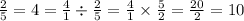 \frac{2}{5} = 4 = \frac{4}{1} \div \frac{2}{5} = \frac{4}{1} \times \frac{5}{2} = \frac{20}{2} = 10