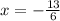 x = - \frac{13}{6}