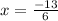 x = \frac{ - 13}{6}