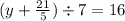 (y + \frac{21}{5}) \div 7 = 16