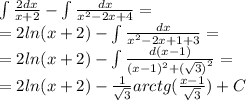 \int\limits \frac{2dx}{x + 2} - \int\limits \frac{dx}{ {x}^{2} - 2x + 4} = \\ = 2 ln(x + 2) - \int\limits \frac{dx}{ {x}^{2} - 2x + 1 + 3 } = \\ = 2 ln(x + 2) - \int\limits \frac{d(x - 1)}{ {(x - 1)}^{2} + {( \sqrt{3}) }^{2} } = \\ = 2 ln(x + 2) - \frac{1}{ \sqrt{3} } arctg( \frac{x - 1}{ \sqrt{3} } ) + C