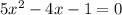 5x^{2} -4x-1=0