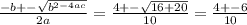 \frac{-b+-\sqrt{b^{2-4ac} } }{2a} =\frac{4+-\sqrt{16+20} }{10} =\frac{4+-6}{10}