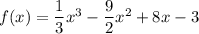 f(x) = \dfrac{1}{3}x^3 -\dfrac{9}{2}x^2 + 8x - 3