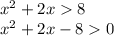 {x}^{2} + 2x 8 \\ {x}^{2} + 2x - 8 0 \\