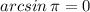 arcsin\, \pi =0