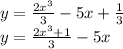 y = \frac{2 {x}^{3} }{3} - 5x + \frac{1}{3} \\ y = \frac{2 {x}^{3} + 1 }{3} - 5x