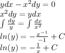 ydx - {x}^{2} dy = 0 \\ {x}^{2} dy = ydx \\ \int\limits \frac{dy}{y} = \int\limits \frac{dx}{ {x}^{2} } \\ ln(y) = - \frac{ {x}^{ - 1} }{ - 1} + C \\ ln(y) = - \frac{1}{x} + C