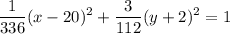 \displaystyle \frac{1}{336} (x-20)^2+\frac{3}{112} (y+2)^2=1