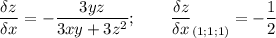 \displaystyle \frac{\delta z}{\delta x } = -\frac{3yz}{3xy+3z^2} ; \qquad \frac{\delta z}{\delta x } _{(1;1;1)}=-\frac{1}{2}