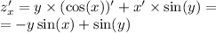 z'_x = y \times ( \cos(x))'+ x' \times \sin(y) = \\ = - y \sin(x) + \sin(y)