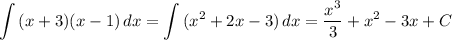 \displaystyle \int {(x+3)(x-1)} \, dx =\int {(x^2+2x-3)} \, dx =\frac{x^3}{3} +x^2-3x+C