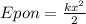 Epon = \frac{kx^{2}}{2}