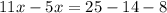 11x - 5x = 25 - 14 - 8