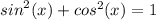 {sin}^{2} ( x) + {cos}^{2} (x) = 1