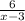 \frac{6}{x-3}