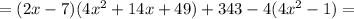 =(2x-7)(4x^{2} + 14x + 49 ) + 343-4(4x^{2} - 1)=