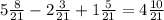 5\frac{8}{21} - 2 \frac{3}{21} + 1 \frac{5}{21} = 4 \frac{10}{21}