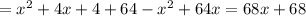 =x^2+4x+4+64-x^2+64x=68x+68