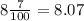 8 \frac{7}{100} = 8.07