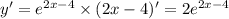 y '= e {}^{2x - 4} \times (2x - 4) '= 2e {}^{2x - 4}