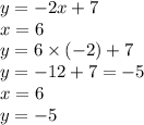 y = - 2x + 7 \\ x = 6 \\ y = 6 \times ( - 2) + 7 \\ y = - 12 + 7 = - 5 \\ x = 6 \\ y = - 5