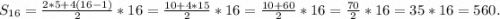 S_{16} =\frac{2*5 +4(16-1)}{2} *16=\frac{10+4*15}{2} *16=\frac{10+60}{2} *16=\frac{70}{2} *16=35*16=560.