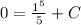 0=\frac{1^{5} }{5} +C